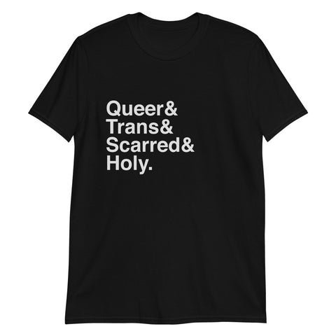 Queer & Trans & Scarred & Holy. t-shirt